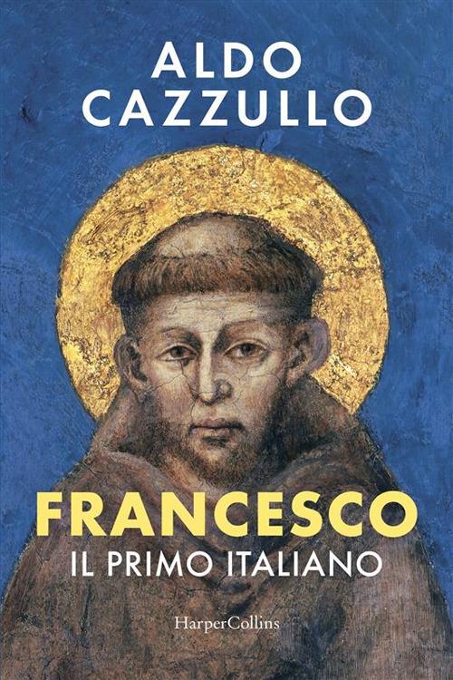 Francesco. Il più italiano dei santi - Aldo Cazzullo - ebook