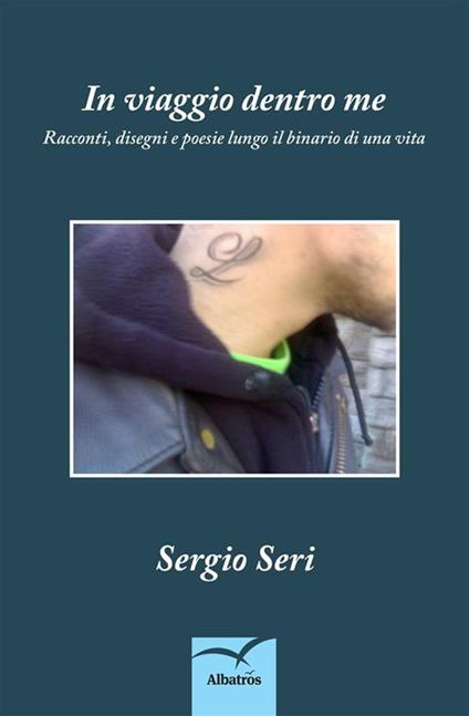 In viaggio dentro me. Racconti, disegni e poesie lungo il binario di una vita - Sergio Seri - ebook