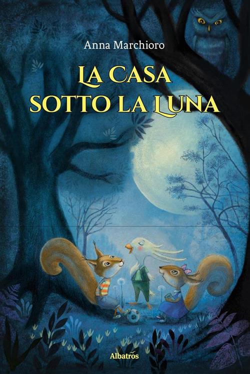 La casa sotto la luna - Anna Marchioro - ebook