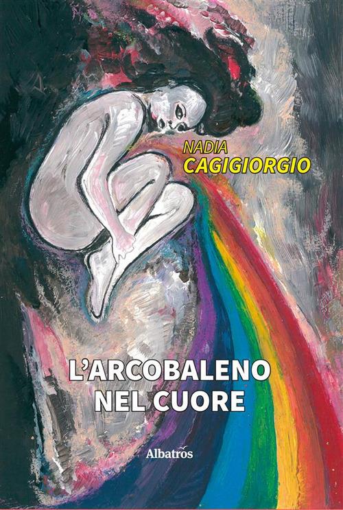 L' arcobaleno nel cuore - Nadia Cagigiorgio - ebook