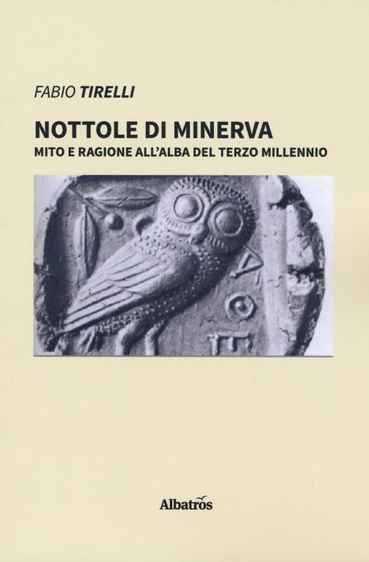 Nottole di Minerva. Mito e ragione all'alba del terzo millennio - Fabio Tirelli - copertina