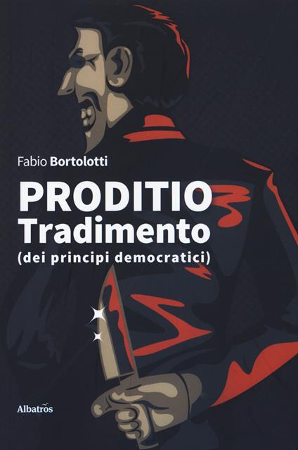 Proditio. Tradimento (dei principi democratici) - Fabio Bortolotti - copertina