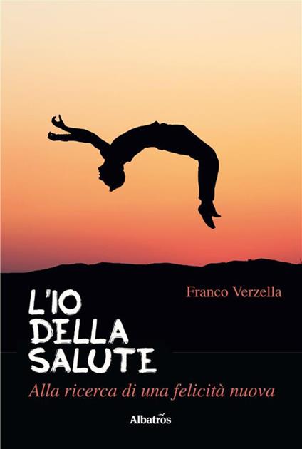 L' io della salute. Alla ricerca di una felicità nuova - Franco Verzella - ebook