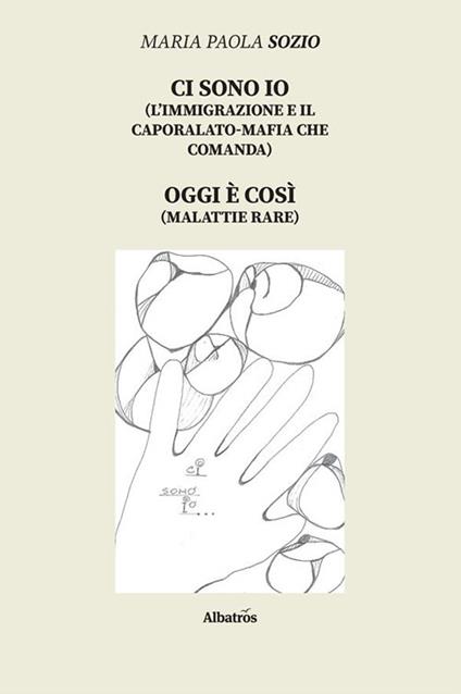 Ci sono io (l'immigrazione e il caporalato-mafia che comanda). Oggi è così (malattie rare) - Maria Paola Sozio - ebook