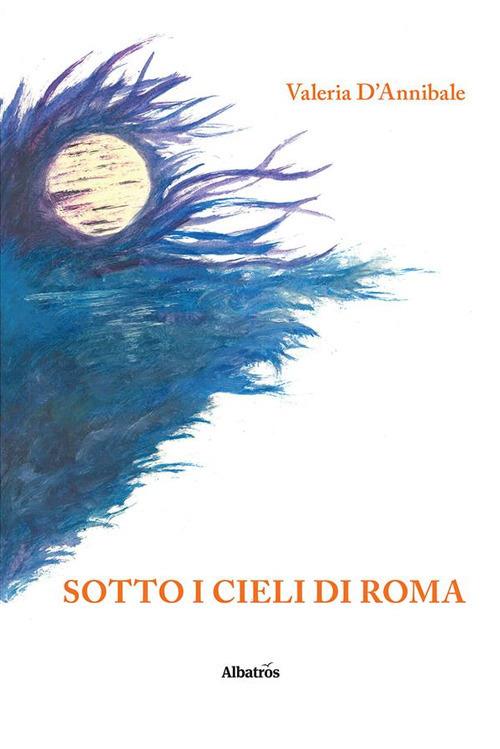 Sotto i cieli di Roma - Valeria D'Annibale - ebook