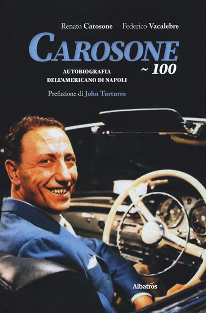 Carosone 100. Autobiografia dell'americano di Napoli - Renato Carosone,Federico Vacalebre - copertina