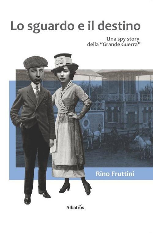 Lo sguardo e il destino - Rino Fruttini - Libro - Gruppo Albatros Il Filo - Nuove voci. Tracce | IBS