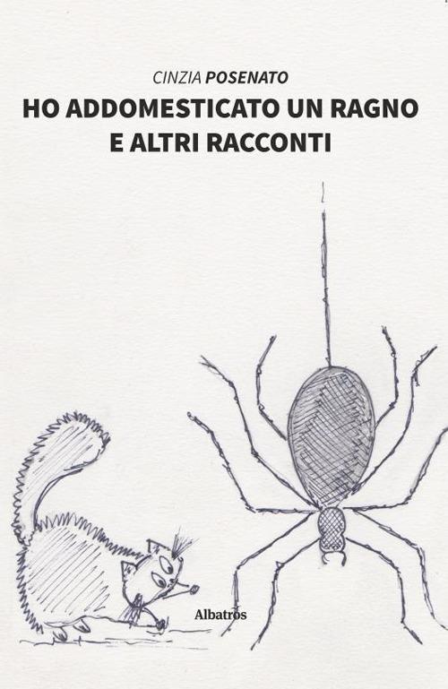Ho addomesticato un ragno e altri racconti - Cinzia Posenato - copertina