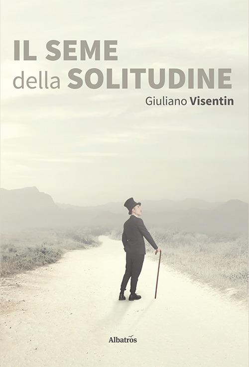 Il seme della solitudine - Giuliano Visentin - copertina