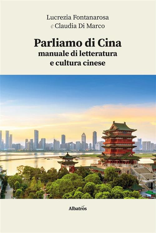 Parliamo di Cina: manuale di letteratura e cultura cinese - Claudia Di Marco,Lucrezia Fontanarosa - ebook