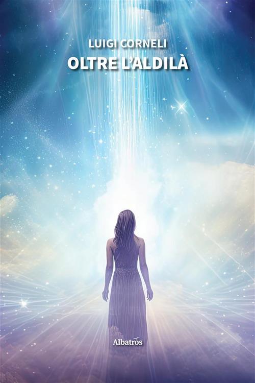 Oltre l'aldilà - Luigi Corneli - ebook