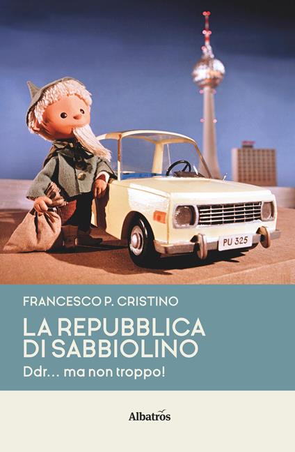 La Repubblica di Sabbiolino. DDR... ma non troppo! - Francesco Pietro Cristino - copertina