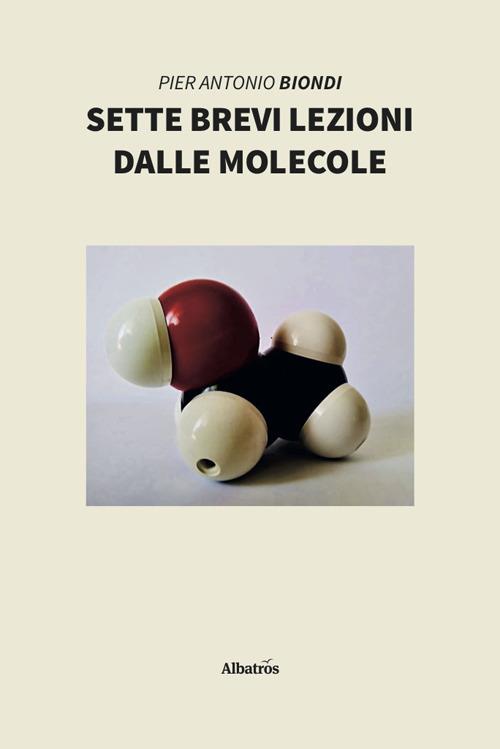 Sette brevi lezioni dalle molecole - Pier Antonio Biondi - copertina
