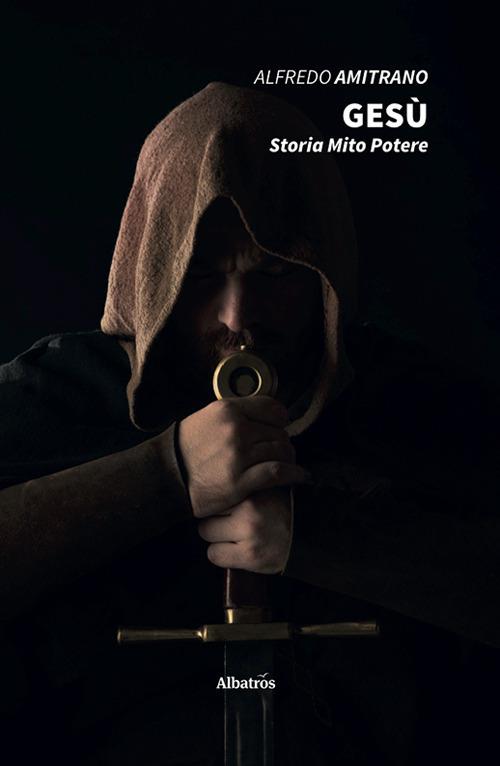 Gesù. Storia, mito, potere - Alfredo Amitrano - copertina