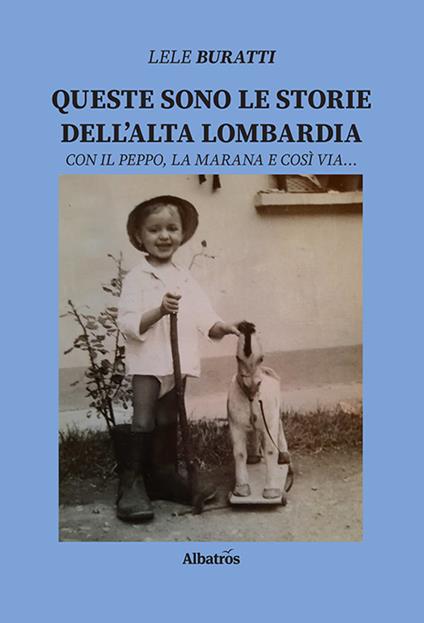 Queste sono le storie dell'Alta Lombardia. Con il Peppo, la Marana e così via... - Lele Buratti - copertina