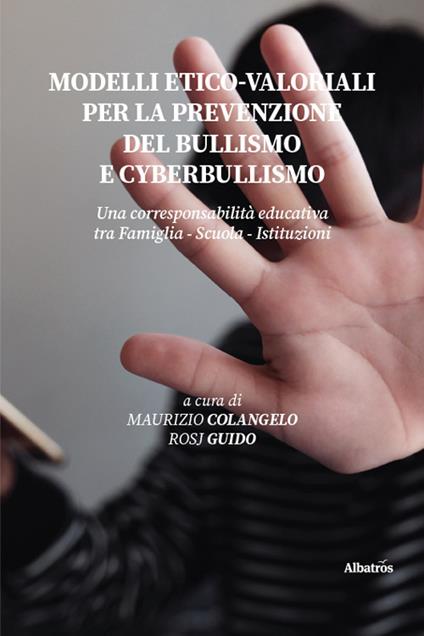 Modelli etico-valoriali per la prevenzione del bullismo e cyberbullismo. Una corresponsabilità educativa tra famiglia - scuola - istituzioni - copertina