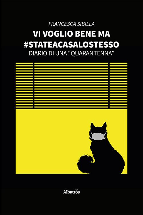Vi voglio bene ma #stateacasalostesso - Francesca Sibilla - copertina