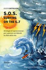 S.O.S. surfing on the S..T. Strategie di sopravvivenza per superare sorridendo le sfide della vita