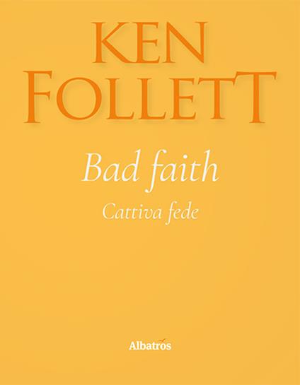 Bad faith-Cattiva fede. Ediz. bilingue - Ken Follett - copertina