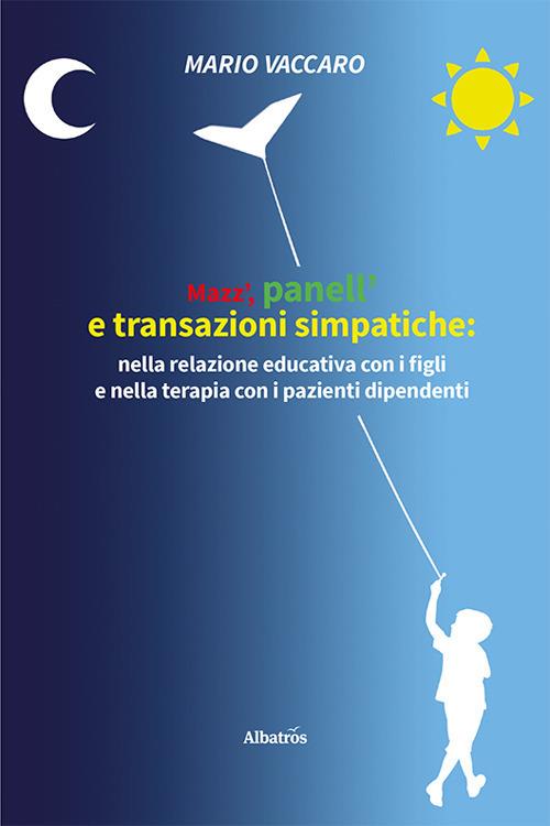 Mazz', panell' e transazioni simpatiche: nella relazione educativa con i figli e nella terapia con i pazienti dipendenti - Mario Vaccaro - copertina