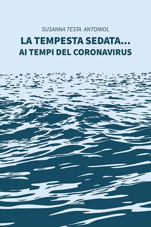 La tempesta sedata... ai tempi del coronavirus - Susanna Testa Antoniol - copertina