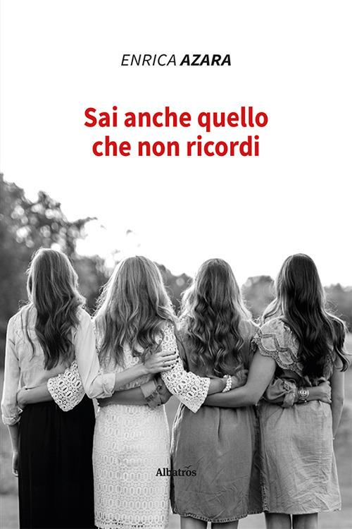 Sai anche quello che non ricordi - Enrica Azara - copertina