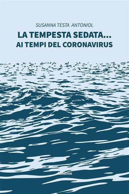 La tempesta sedata... ai tempi del coronavirus - Susanna Testa Antoniol - ebook