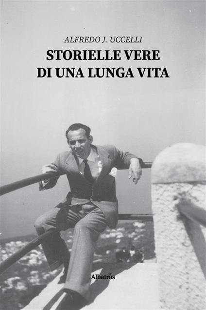 Storielle vere di una lunga vita - Alfredo J. Uccelli - ebook