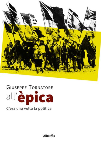 All'èpica. C'era una volta la politica - Giuseppe Tornatore - copertina