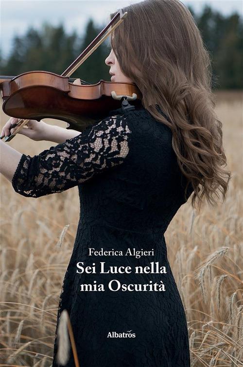 Sei luce nella mia oscurità - Federica Algieri - ebook