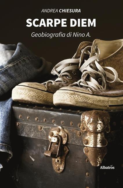Scarpe diem. Geobiografia di Nino A. - Andrea Chiesura - ebook