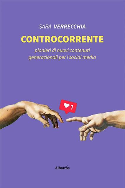 Controcorrente. Pionieri di nuovi contenuti generazionali per i social media - Sara Verrecchia - ebook