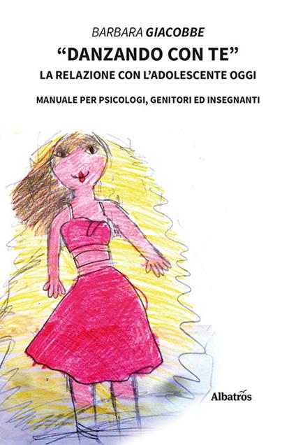 «Danzando con te». La relazione con l'adolescente oggi. Manuale per psicologi, genitori ed insegnanti - Barbara Giacobbe - copertina