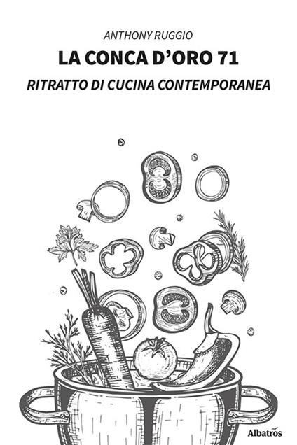 La conca d'oro 71. Ritratto di cucina contemporanea - Anthony Ruggio - copertina