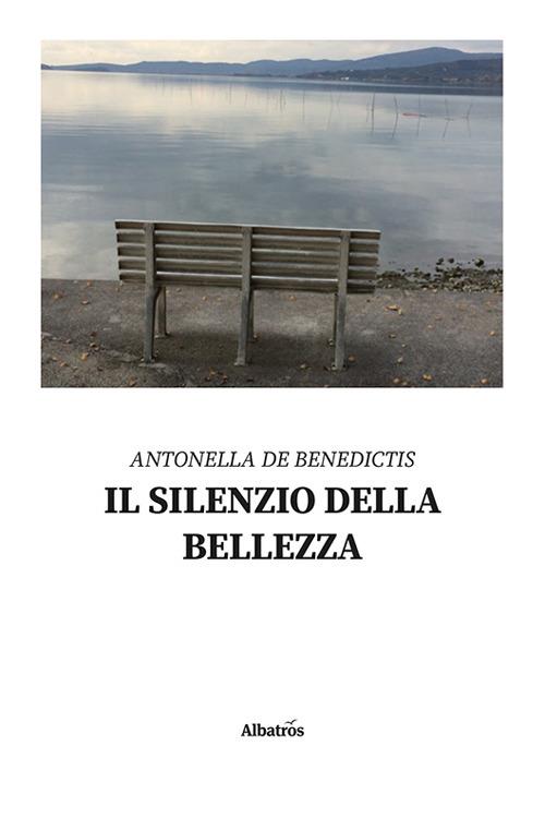 Il silenzio della bellezza - Antonella De Benedictis - copertina