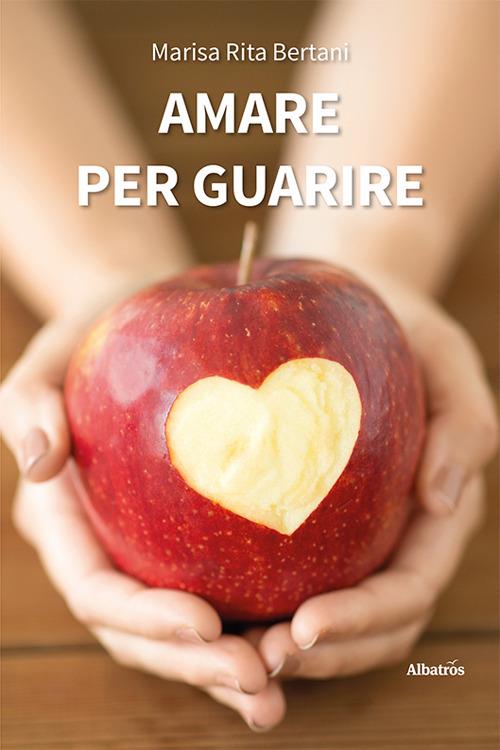 Amare per guarire - Marisa Rita Bertani - copertina