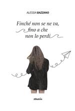 Finché non se ne va, fino a che non lo perdi