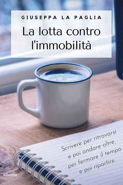 Giuseppa La Paglia, "La lotta contro l'immobilità" (Ed. Albatros) - di Tommaso Romano