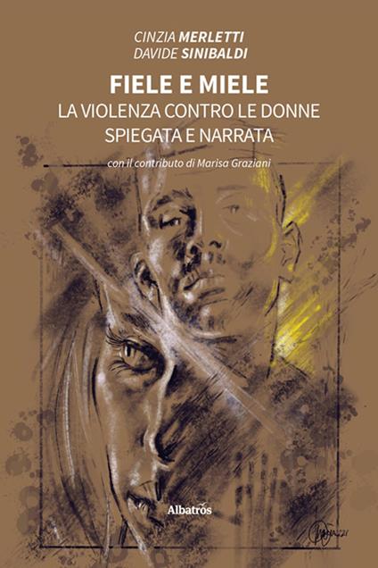 Fiele e miele. La violenza contro le donne spiegata e narrata - Cinzia Merletti,Davide Sinibaldi - copertina