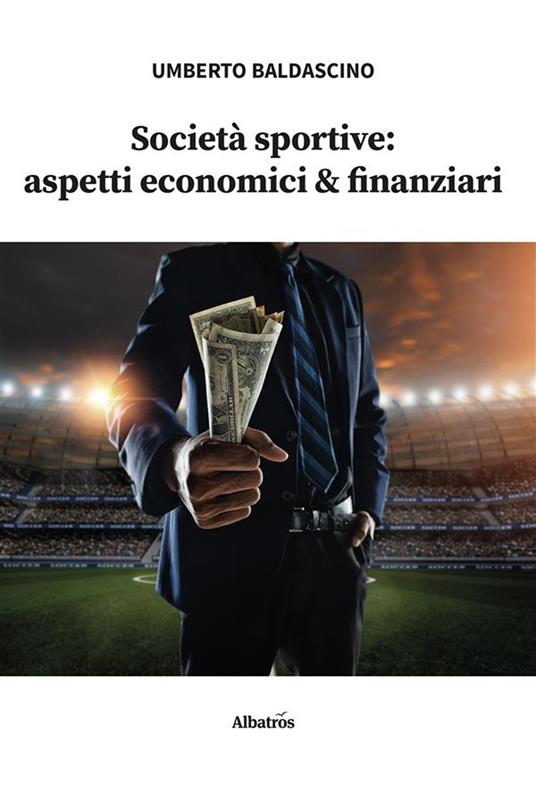 Società sportive: aspetti economici & finanziari - Umberto Baldascino - ebook