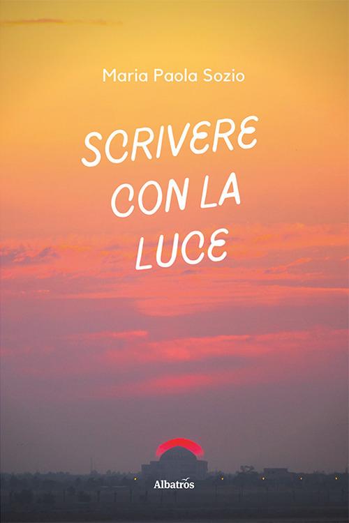 Scrivere con la luce - Paola Maria Sozio - copertina