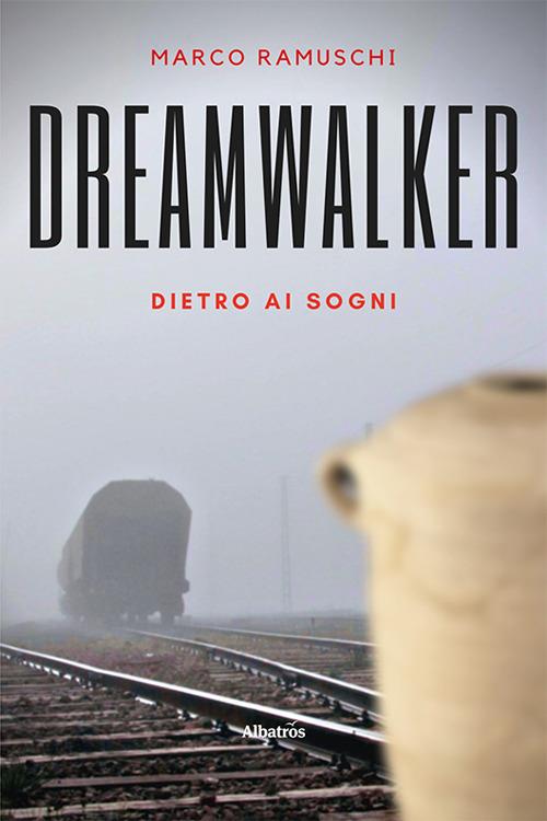 Dreamwalker. Dietro ai sogni. Ediz. italiana - Marco Ramuschi - copertina