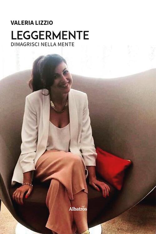 Leggermente. Dimagrisci nella mente - Valeria Lizzio - copertina