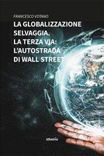 La globalizzazione selvaggia. La terza via: l’autostrada di Wall Street