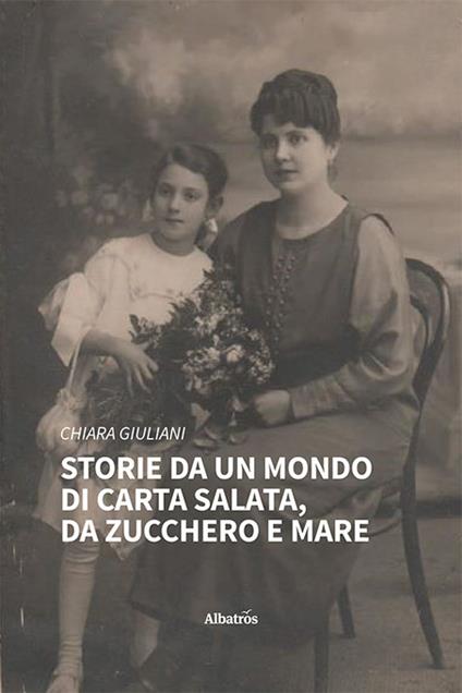 Storie da un mondo di carta salata, da zucchero e mare - Chiara Giuliani - copertina