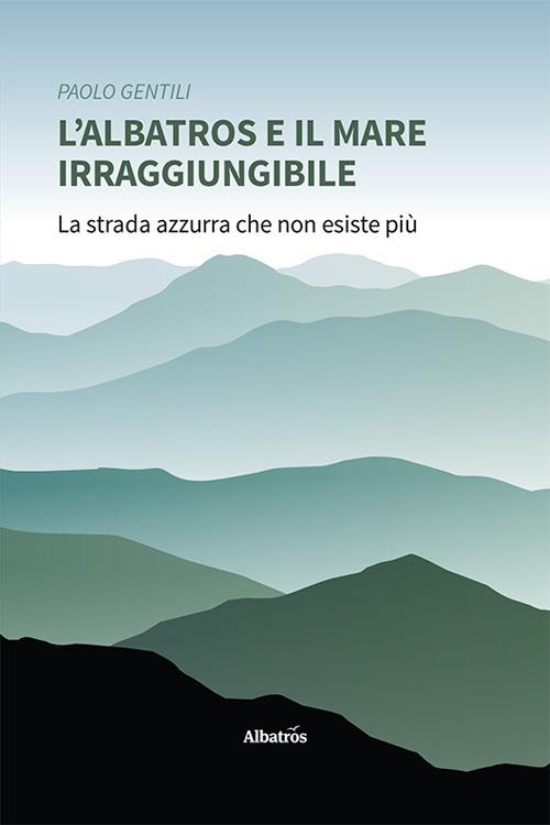 L'albatros e il mare irraggiungibile - Paolo Gentili - copertina