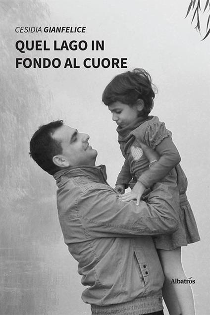 Quel lago in fondo al cuore - Cesidia Gianfelice - ebook