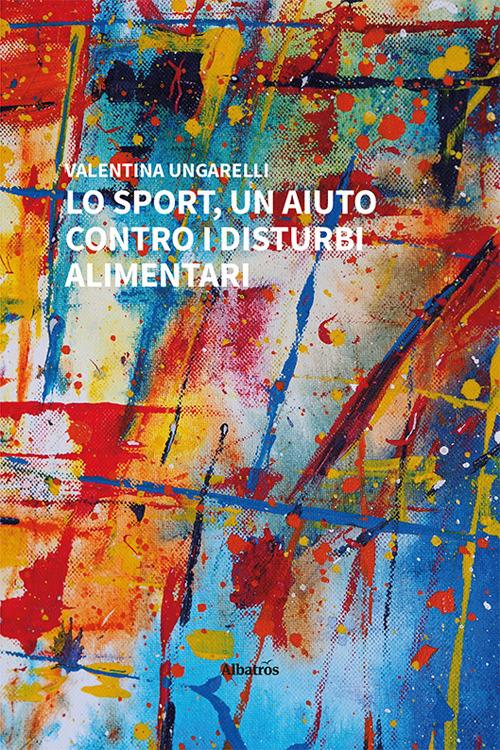 Lo sport, un aiuto contro i disturbi alimentari - Valentina Ungarelli - copertina