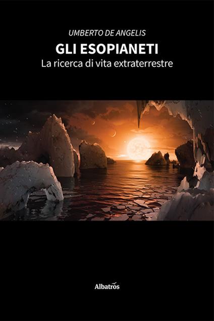Gli esopianeti. La ricerca di vita extraterrestre - Umberto De Angelis - copertina