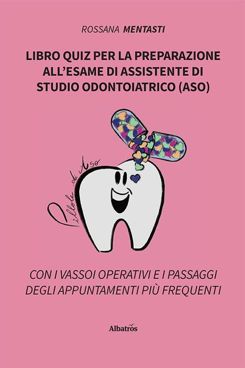 Libro quiz per la preparazione all'esame di assistente di studio odontoiatrico (ASO) - Rossana Mentasti - copertina